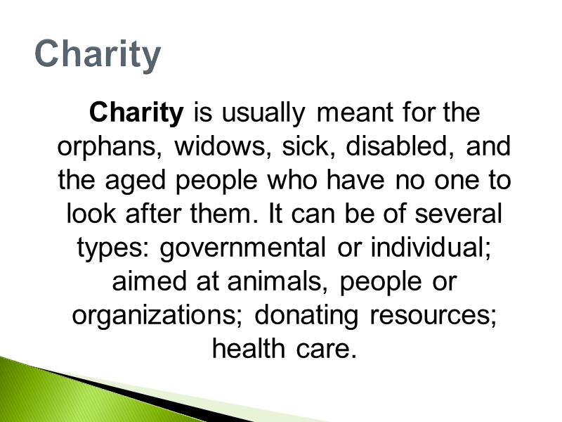 Charity is usually meant for the orphans, widows, sick, disabled, and the aged people